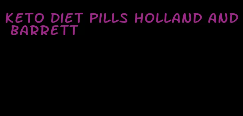 keto diet pills holland and barrett