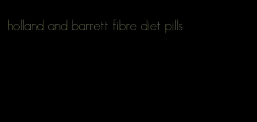 holland and barrett fibre diet pills