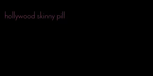 hollywood skinny pill