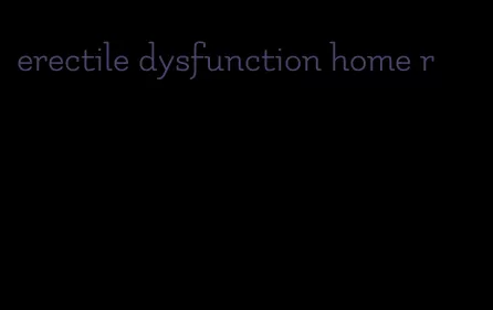 erectile dysfunction home r