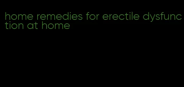 home remedies for erectile dysfunction at home