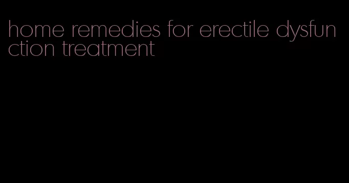 home remedies for erectile dysfunction treatment