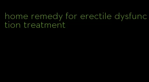 home remedy for erectile dysfunction treatment