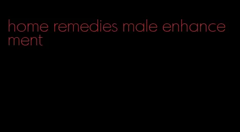 home remedies male enhancement