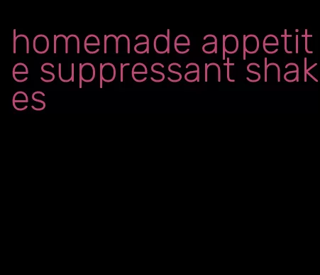 homemade appetite suppressant shakes