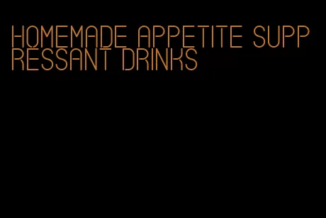 homemade appetite suppressant drinks