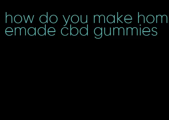 how do you make homemade cbd gummies