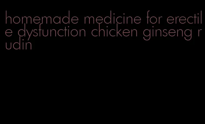 homemade medicine for erectile dysfunction chicken ginseng rudin