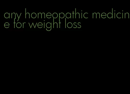 any homeopathic medicine for weight loss