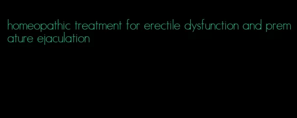 homeopathic treatment for erectile dysfunction and premature ejaculation