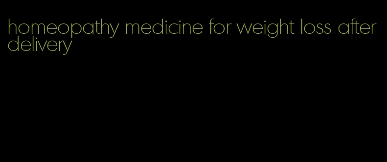 homeopathy medicine for weight loss after delivery