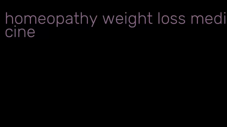 homeopathy weight loss medicine