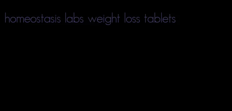 homeostasis labs weight loss tablets