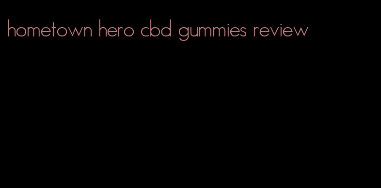 hometown hero cbd gummies review