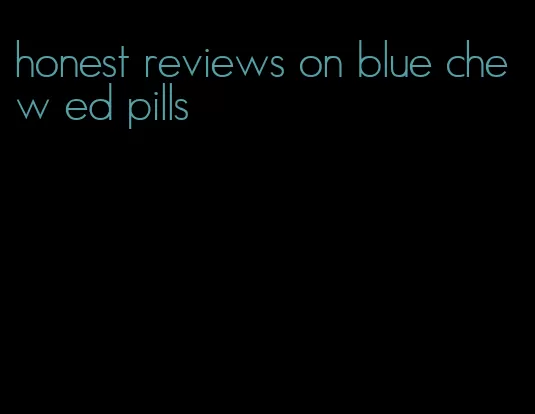 honest reviews on blue chew ed pills