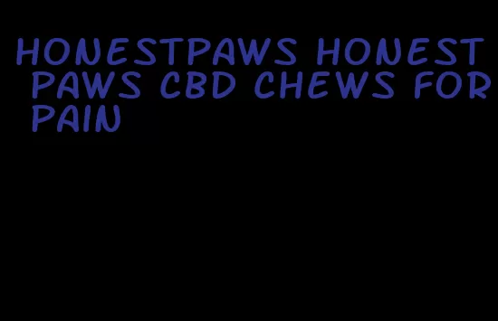 honestpaws honest paws cbd chews for pain