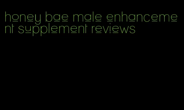 honey bae male enhancement supplement reviews