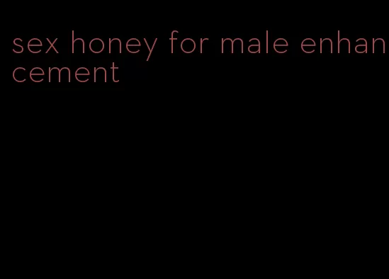 sex honey for male enhancement