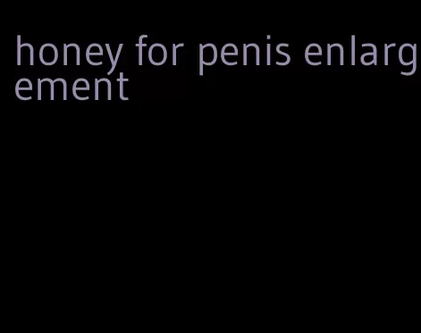 honey for penis enlargement