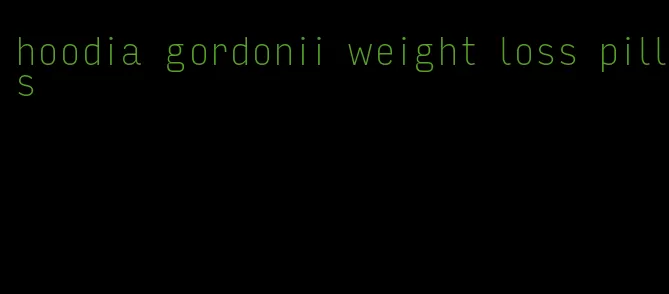 hoodia gordonii weight loss pills