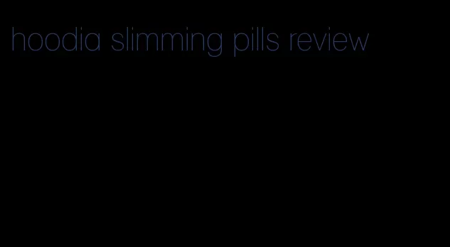 hoodia slimming pills review