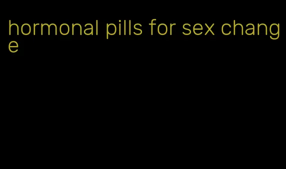 hormonal pills for sex change