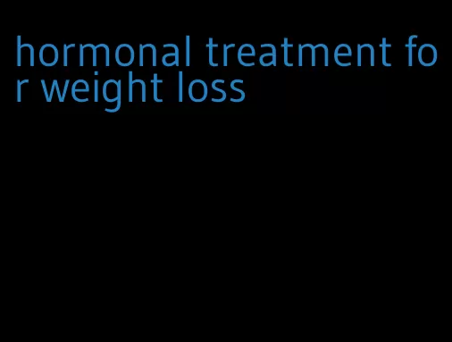 hormonal treatment for weight loss