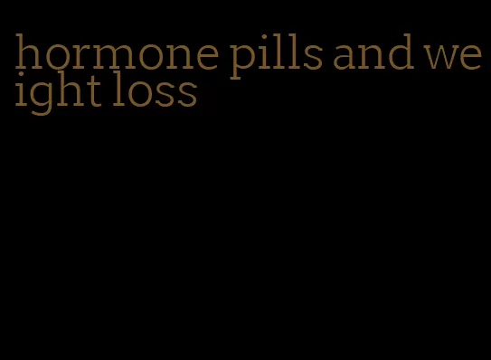 hormone pills and weight loss