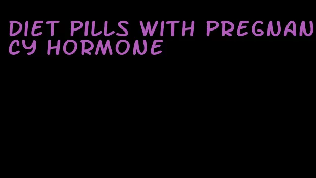 diet pills with pregnancy hormone