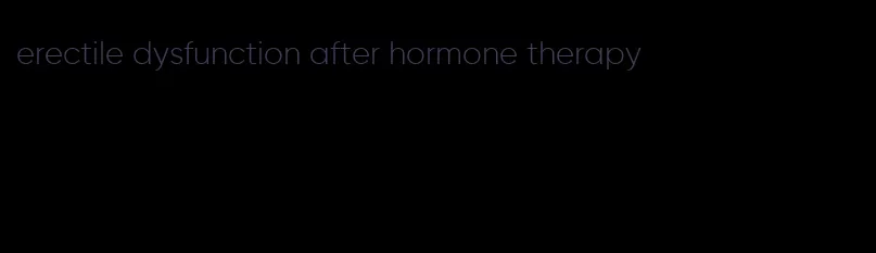 erectile dysfunction after hormone therapy