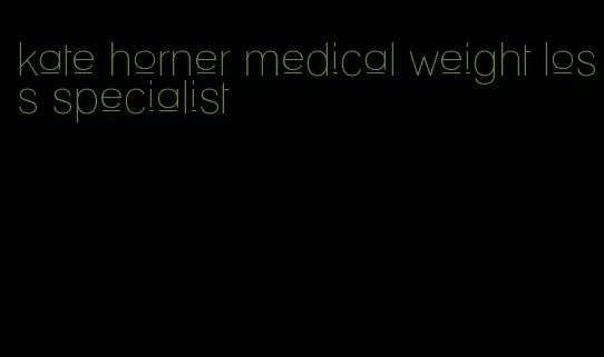 kate horner medical weight loss specialist