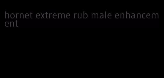 hornet extreme rub male enhancement