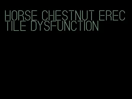 horse chestnut erectile dysfunction