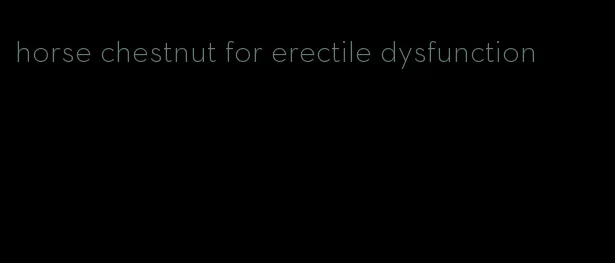 horse chestnut for erectile dysfunction