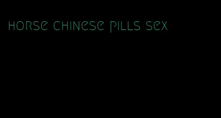 horse chinese pills sex