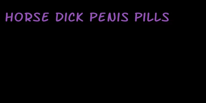 horse dick penis pills