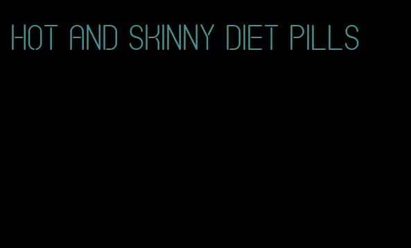 hot and skinny diet pills