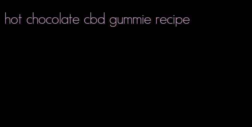 hot chocolate cbd gummie recipe