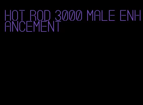 hot rod 3000 male enhancement