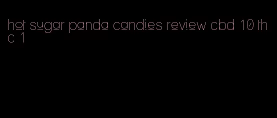 hot sugar panda candies review cbd 10 thc 1