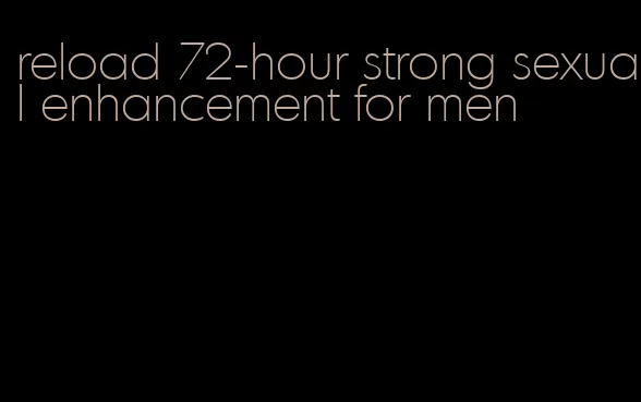 reload 72-hour strong sexual enhancement for men