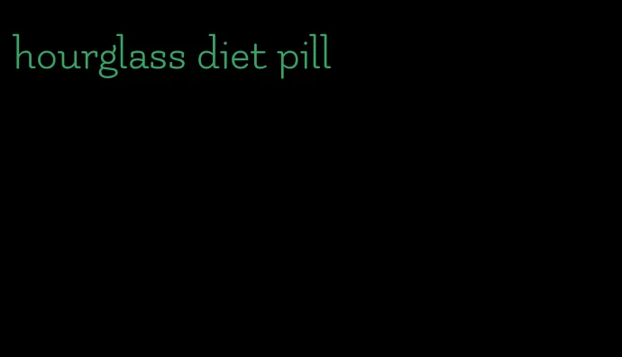 hourglass diet pill