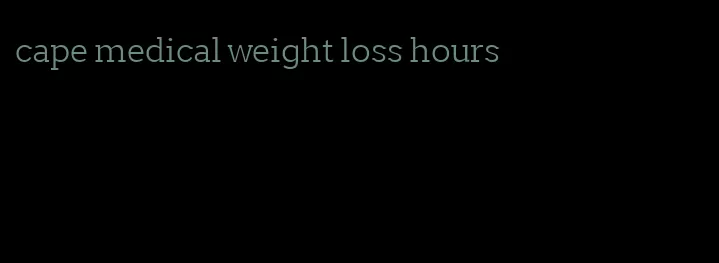 cape medical weight loss hours