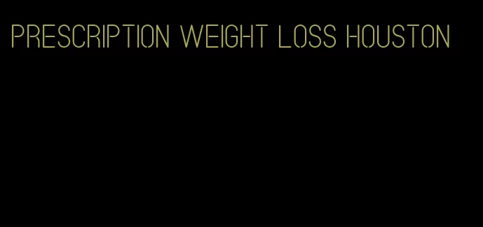 prescription weight loss houston