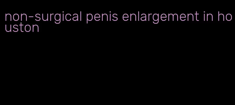 non-surgical penis enlargement in houston