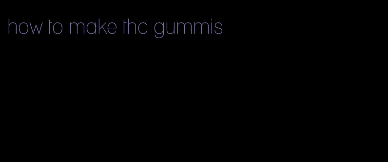 how to make thc gummis