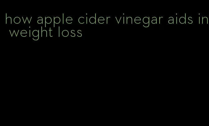 how apple cider vinegar aids in weight loss