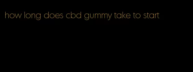 how long does cbd gummy take to start