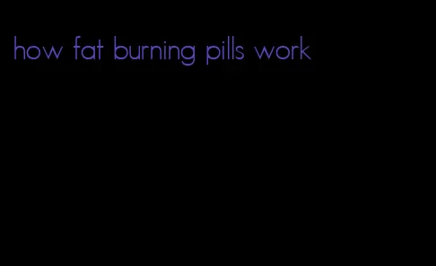 how fat burning pills work