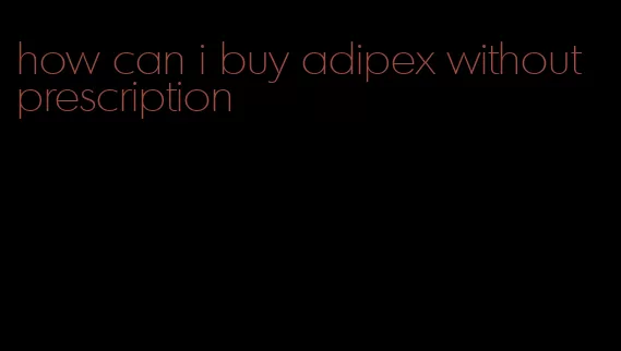 how can i buy adipex without prescription